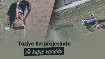 Taziye Evi projesinde ilk kepçe vuruldu