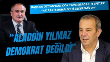 "Alaaddin Yılmaz demokrat bir adam değildi ki!"