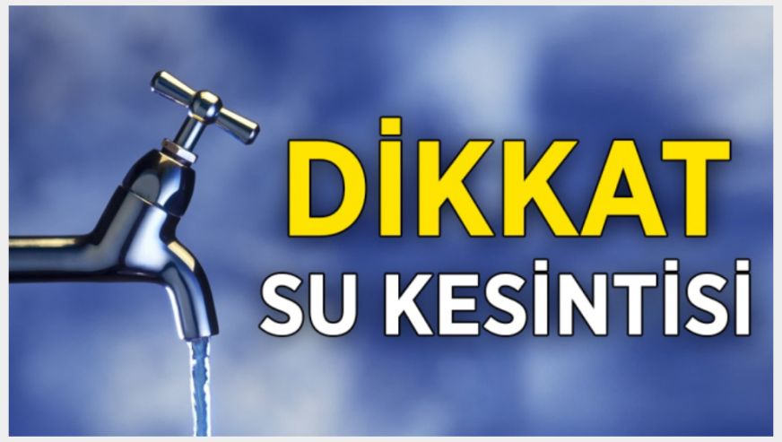 Sular yarın 7 mahallede akmayacak